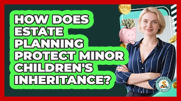 How Does Estate Planning Protect Minor Children