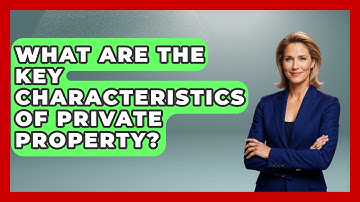What Are the Key Characteristics of Private Property? | All About Capitalism