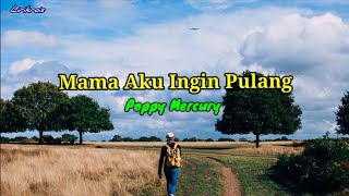 Mama Aku Ingin Pulang - Poppy Mercury [Lirik lagu]