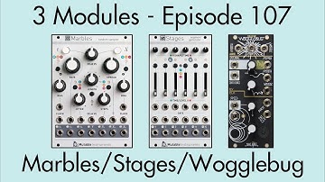 3 Modules #107: Marbles, Stages, Wogglebug