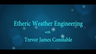 Etheric Weather Engineering   Trevor Constable 1990