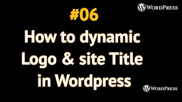 How to dynamic logo & site title in wordpress | #06 Advance wordpress theme development in hindi