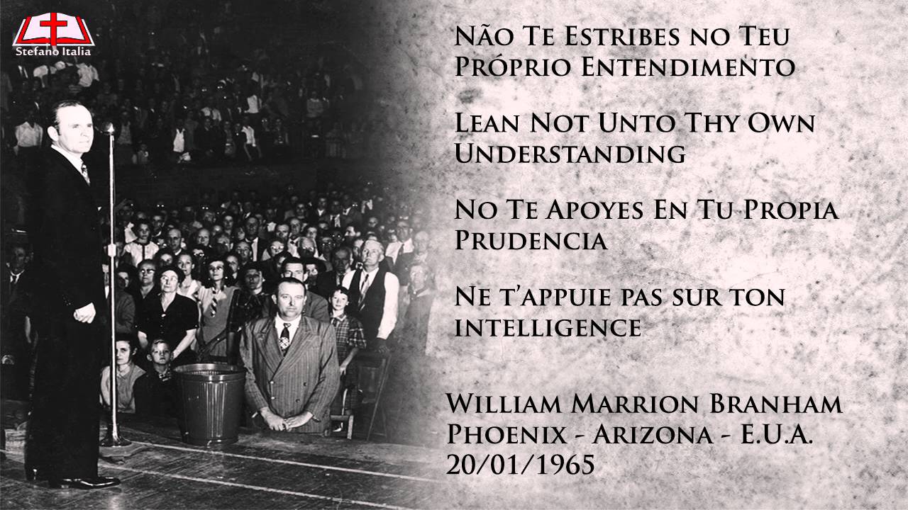 Não te estribes no teu próprio entendimento - William Marrion Branham