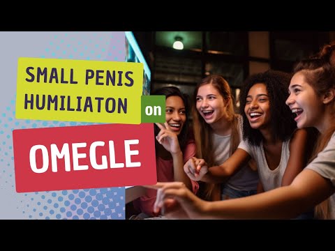 Small Penis Humiliation on Omegle – a Terrible Idea?!