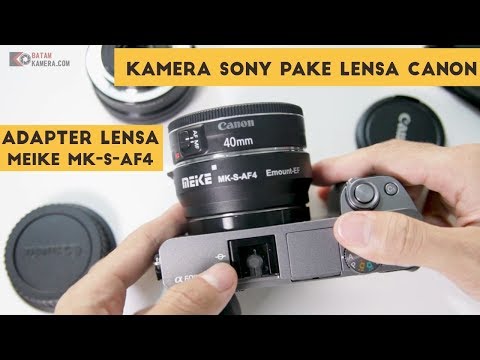 Unboxing dan Tes Adapter Meike MK-S-AF4 Sony E mount to Canon EF/EF-S Lens