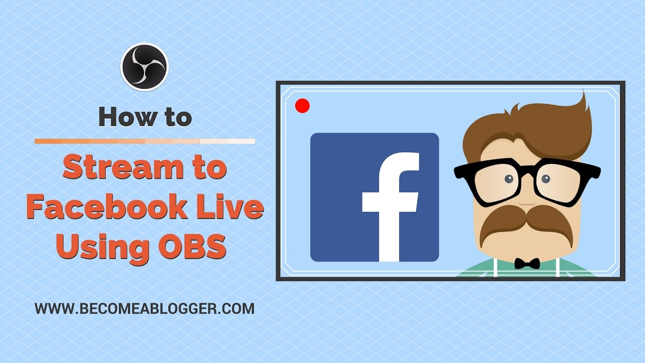 How To Stream To Facebook Live Using Obs Studio Youtube