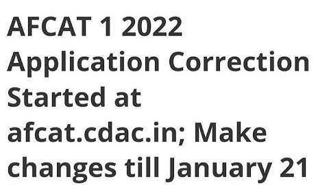 AFCAT 1 2022 APPLICATION CORRECTION START,HOW TO CORRECTION AFCAT 1 2022,ADMIT CARD DATE AFCAT 1 OUT
