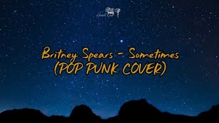 Sometimes - Britney Spears (Pop Punk Cover) | Lyric Video