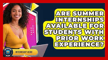 Are Summer Internships Available for Students With Prior Work Experience? | Internship Hero News