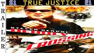 True Justice S1 E1: 'Deadly Crossing' - Trailer HD 🇺🇸 - STEVEN SEAGAL.