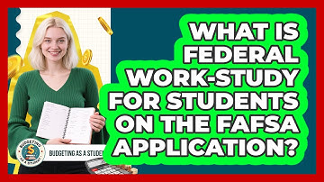 What Is Federal Work-Study For Students On The FAFSA Application? - Budgeting as a Student