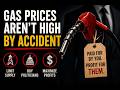 Gas Prices Are NOT High By Accident