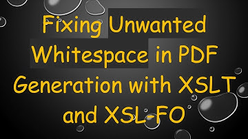 Fixing Unwanted Whitespace in PDF Generation with XSLT and XSL-FO