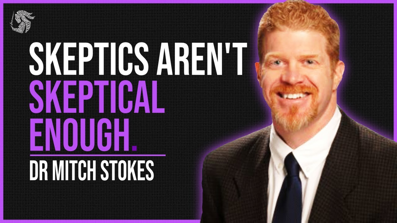 Are Skeptics Skeptical enough? with Dr. Mitch Stokes