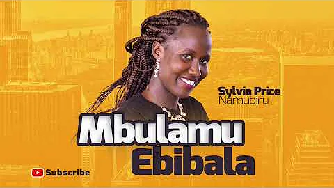 MBULAMU EBIBALA audio BY SYLVIA PRICE NAMUBIRU