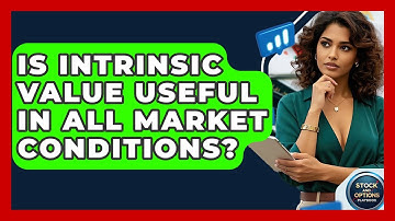 Is Intrinsic Value Useful In All Market Conditions? - Stock and Options Playbook