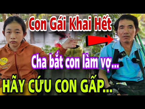 Cha Bắt Con Làm Vợ Con Gái 12 Tuổi Khai Hết Cả Xóm Bức Xúc Kéo Đến Tận Phòng