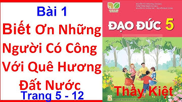 Đạo Đức Lớp 5 Bài 1 | Biết Ơn Những Người Có Công Với Quê Hương Đất Nước | Trang 5 |Kết Nối Tri Thức