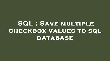 SQL : Save multiple checkbox values to sql database