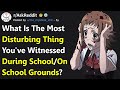 Most Disturbing Things That Happened During School (r/AskReddit)