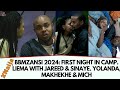 Bbmzansi 2024 first night in camp liema with jareed  sinaye yolanda makhekhe  mich