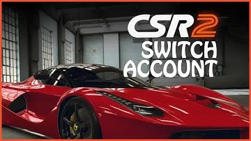How to Switch Account on CSR 2 Game 2023?