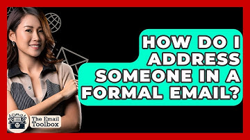 How Do I Address Someone In A Formal Email? - TheEmailToolbox.com