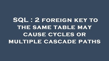 SQL : 2 foreign key to the same table may cause cycles or multiple cascade paths