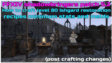 FFXIV shadowbringers patch 5.2 level 80 ishgard restoration recipe rotation minimum stats/melds