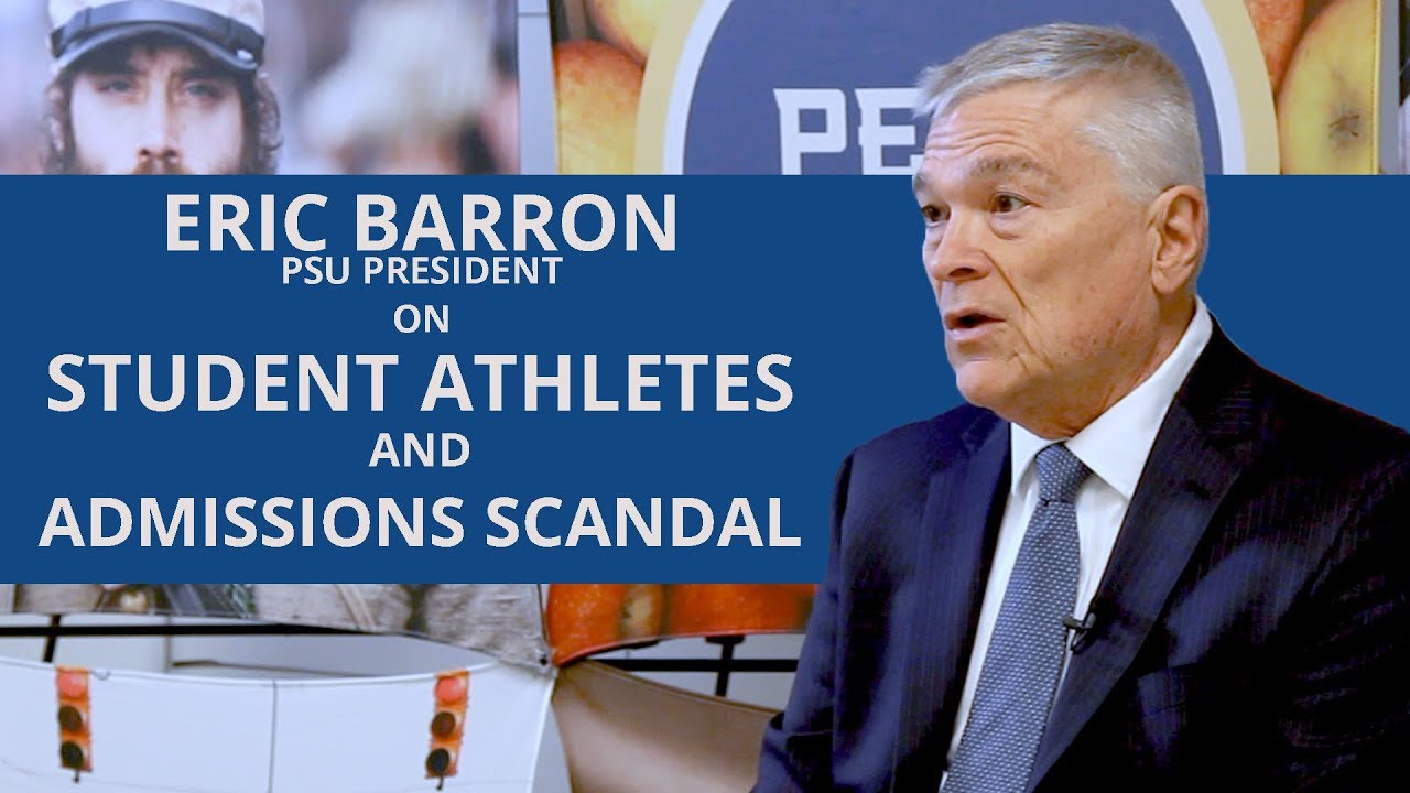 Penn State President Eric Barron on the Admissions scandals and helping ...