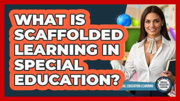 What Is Scaffolded Learning In Special Education? - Special Education Learning