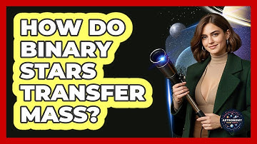 How Do Binary Stars Transfer Mass? - Astronomy Made Simple