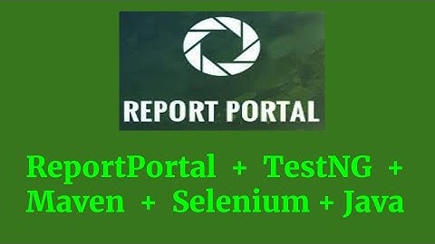 ReportPortal Integration with TestNG and Maven +Selenium - Part 2