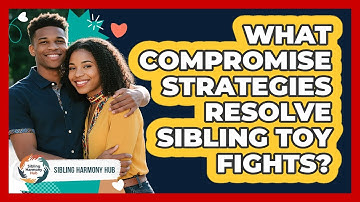 What Compromise Strategies Resolve Sibling Toy Fights? - Sibling Harmony Hub