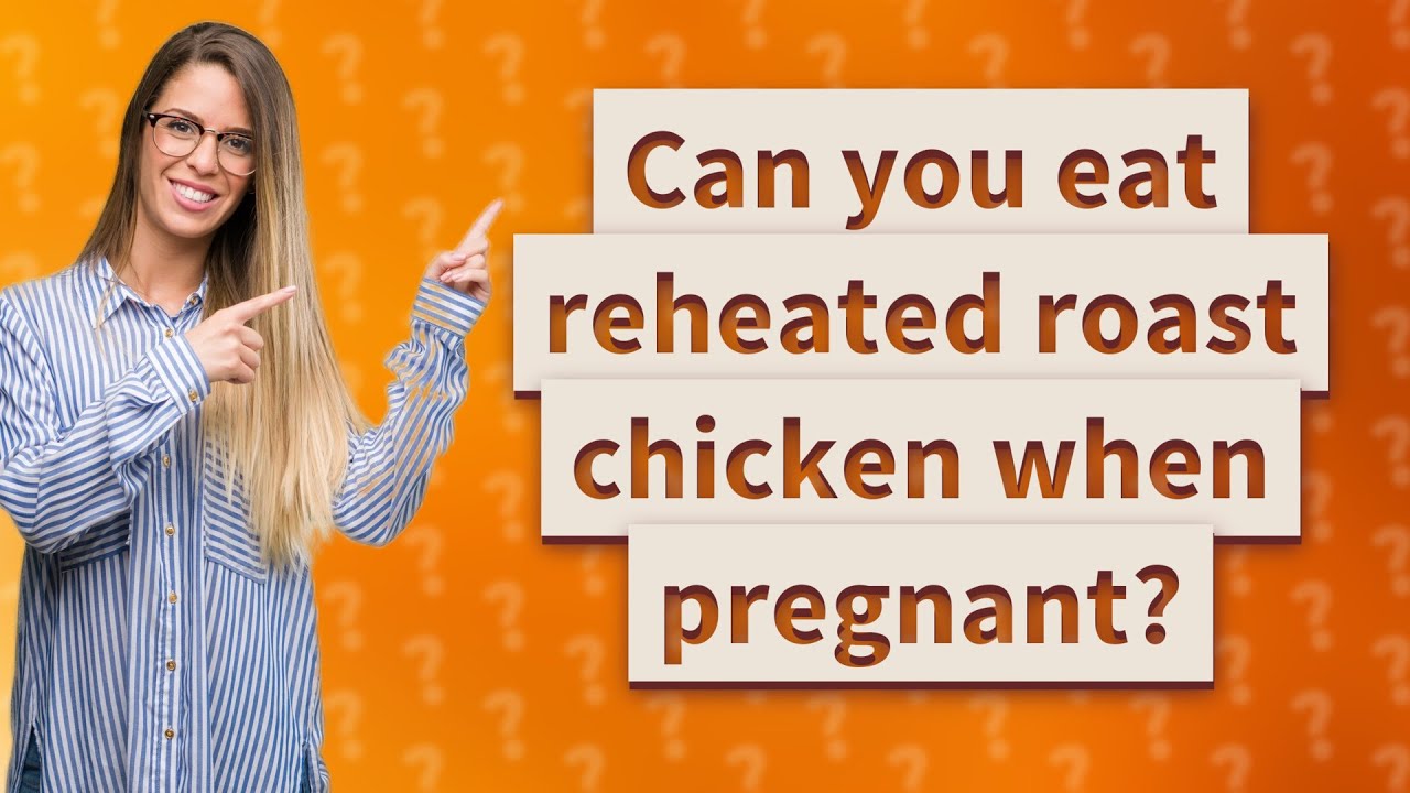 Can You Eat Reheated Roast Chicken When Pregnant YouTube