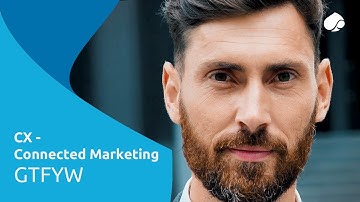 CX - Connected Marketing - GTFYW - Overview