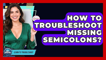 How To Troubleshoot Missing Semicolons? - Learn To Troubleshoot