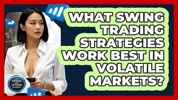 What Swing Trading Strategies Work Best In Volatile Markets? - Stock and Options Playbook
