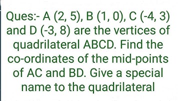 . A (2, 5), B (1, 0), C (-4, 3) and D (-3, 8) are the vertices of quadrilateral ABCD-------------.