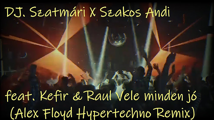 DJ. Szatmári X Szakos Andi feat. Kefir & Raul - Vele minden jó (Alex Floyd Hypertechno Remix)