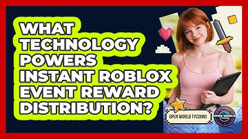 What Technology Powers Instant Roblox Event Reward Distribution? - Open World Tycoons
