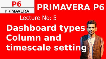 Primavera  - Dashboard type , Column and timescale customization || Mirali Institute (Lecture 5)