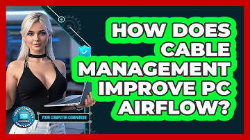How Does Cable Management Improve PC Airflow? - Your Computer Companion