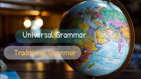 Whatis meant by Universal Grammar?|what is meant by Traditional grammar?
