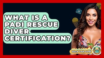 What Is A PADI Rescue Diver Certification? - Beach Tour Guide