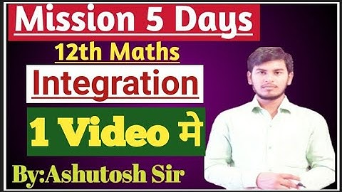 12th Maths Integration By:Ashutosh Sir