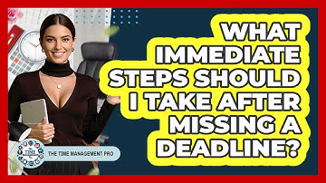 What Immediate Steps Should I Take After Missing A Deadline?