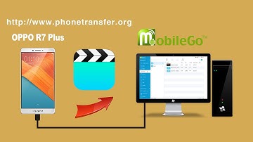 How to Transfer Videos from OPPO R7 / R7 Plus to PC, Backup OPPO Videos to Computer