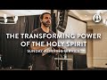 The Transforming Power of The Holy Spirit | Michael Koulianos | Sunday Morning Service
