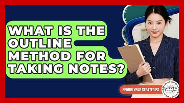 What Is The Outline Method For Taking Notes? - Senior Year Strategies